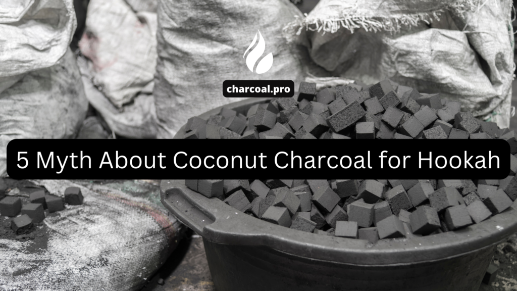 5 Myth About Coconut Charcoal for Hookah